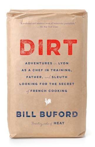 Dirt: Adventures in Lyon as a Chef in Training, Father, and Sleuth Looking for the Secret of French Cooking cover