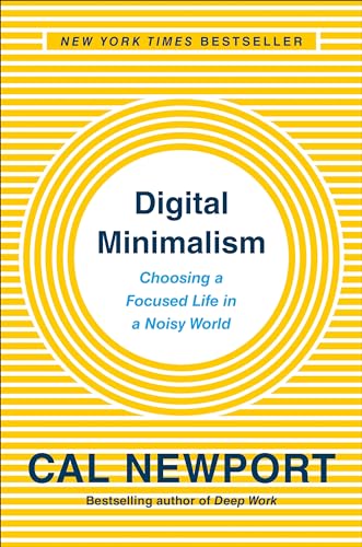 Digital Minimalism: Choosing a Focused Life in a Noisy World cover