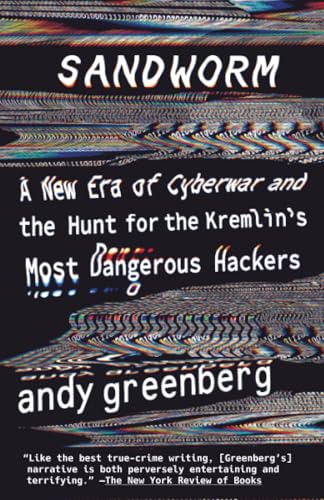 Sandworm: A New Era of Cyberwar and the Hunt for the Kremlin's Most Dangerous Hackers cover