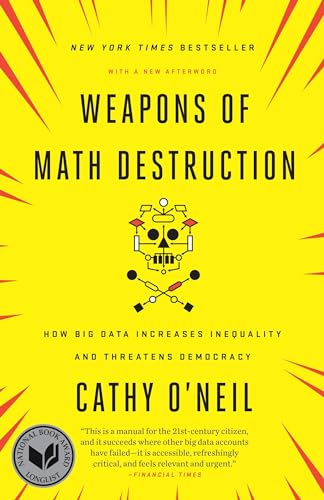 Weapons of Math Destruction: How Big Data Increases Inequality and Threatens Democracy cover