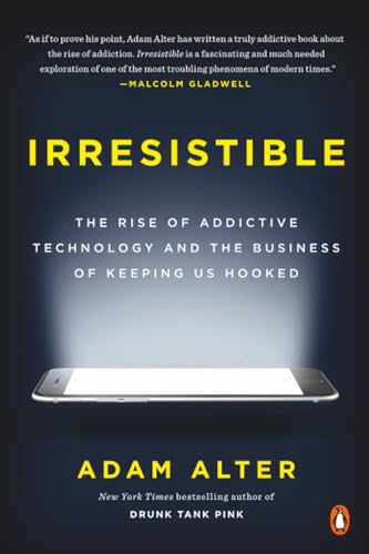 Irresistible: The Rise of Addictive Technology and the Business of Keeping Us Hooked cover