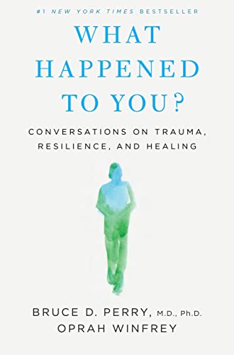 What Happened To You?: Conversations on Trauma, Resilience, and Healing cover